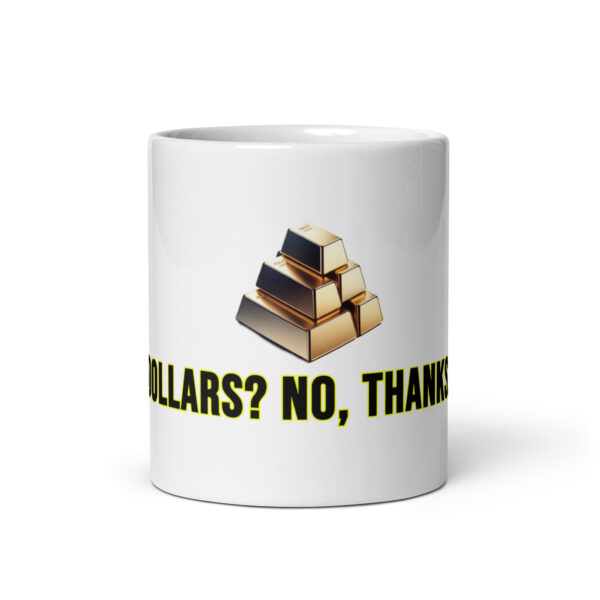 "Dollars? No, Thanks" White Glossy Mug With Gold Bars - Image 5