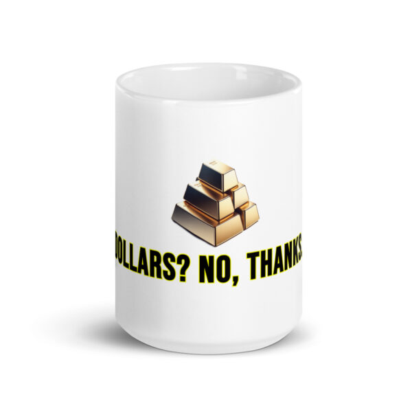 "Dollars? No, Thanks" White Glossy Mug With Gold Bars - Image 7