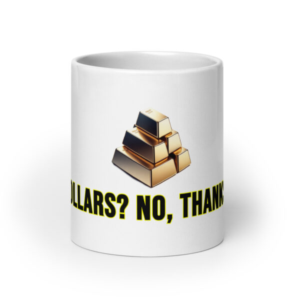 "Dollars? No, Thanks" White Glossy Mug With Gold Bars - Image 9